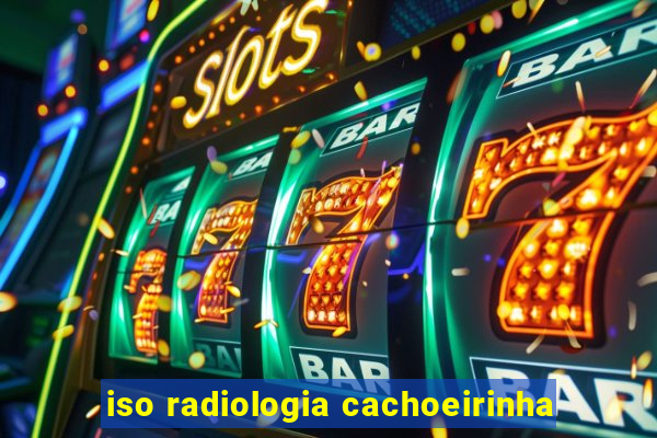 iso radiologia cachoeirinha